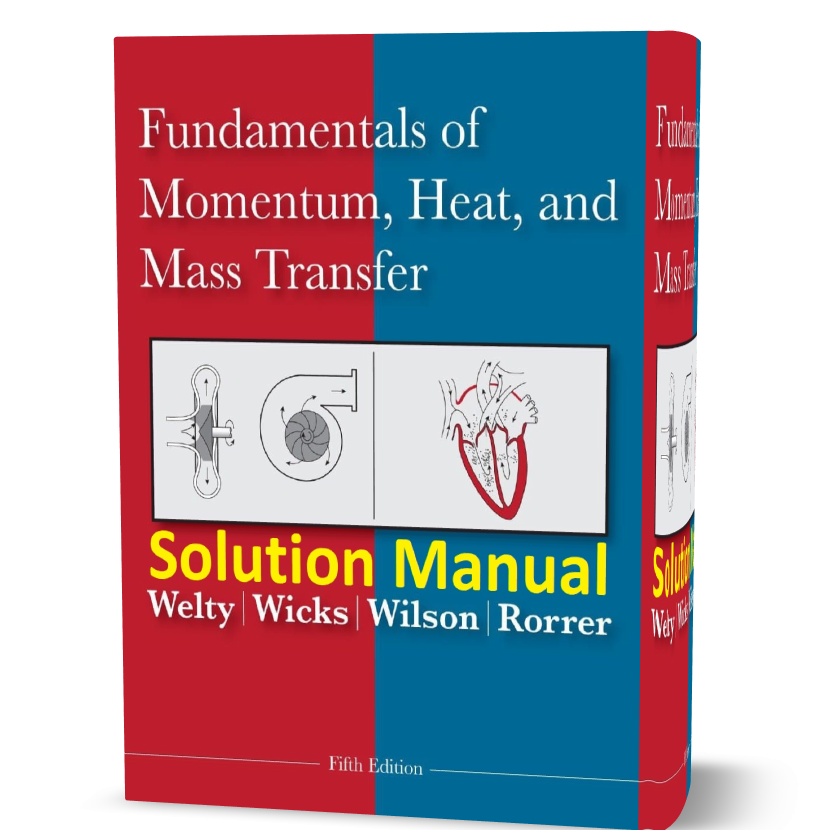 Fundamentals of Momentum Heat and Mass Transfer 4th & 5th edition Solution Manual pdf