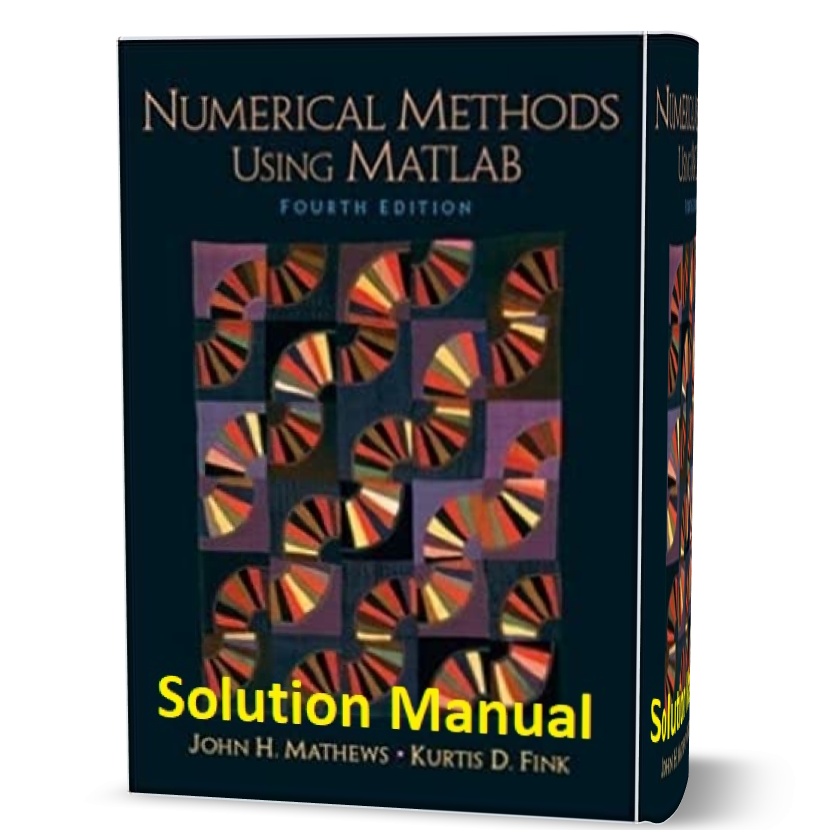 Numerical methods using MATLAB 4th edition Solution Manual written by Mathews eBook pdf