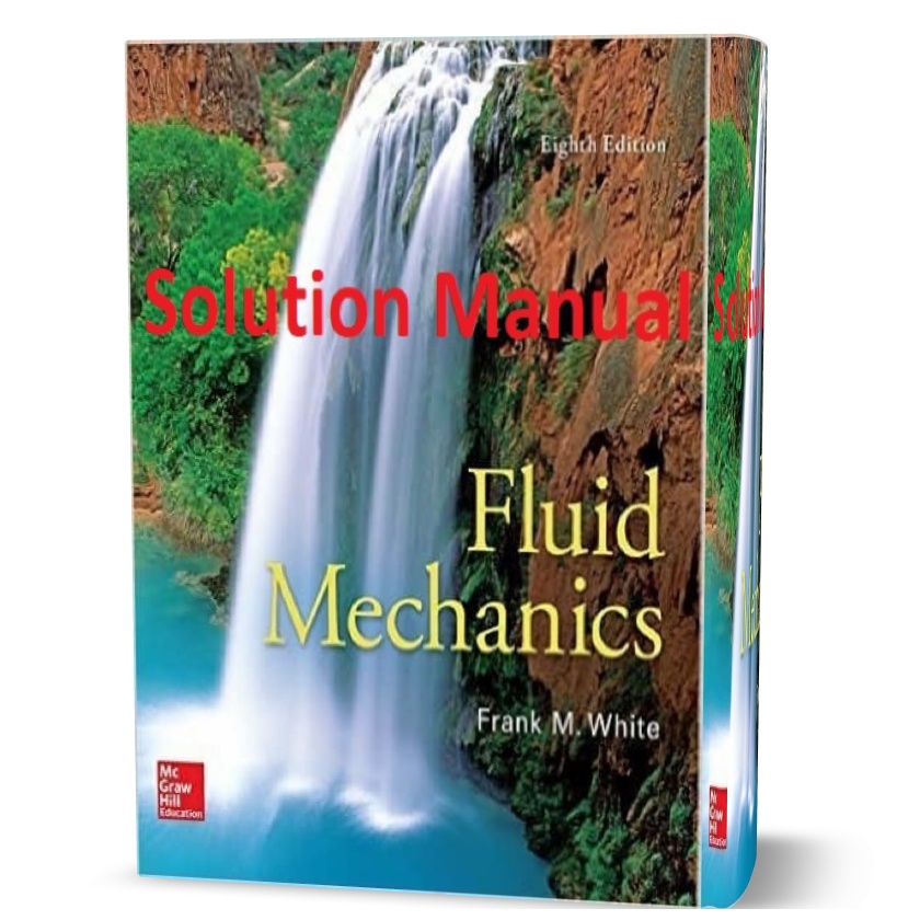 Fluid Mechanics by Frank White 8th edition solution manual ( chapter solutions ) pdf
