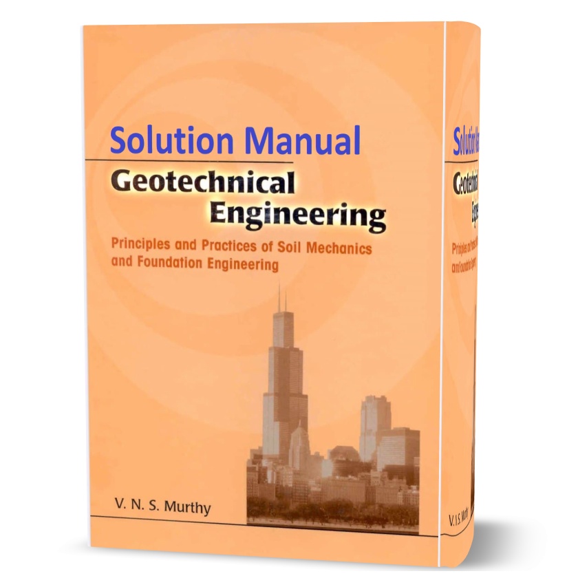 Geotechnical Engineering : Principles and Practices of Soil Mechanics and Foundation Engineering solution manual pdf by Murthy