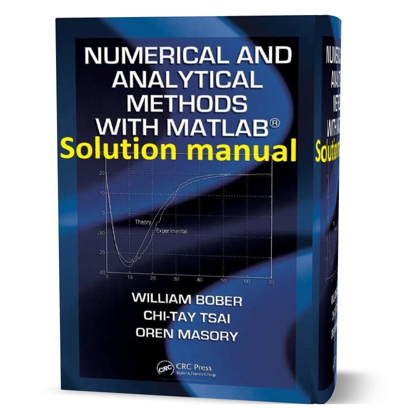 SOLUTIONS-MANUAL-FOR-Numerical-and-Analytical-Methods-with-MATLAB-Bober-2009