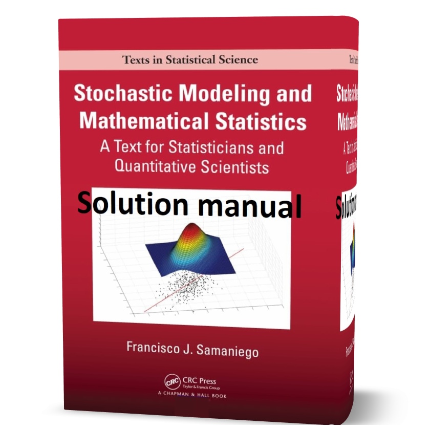 SOLUTIONS-MANUAL-FOR-Stochastic-Modeling-and-Mathematical-Statistics-Samaniego-2014