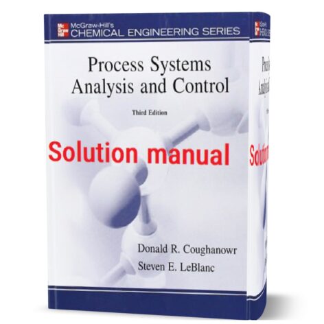 Solution Manual for Process Systems Analysis and Control 3rd Edition Donald Coughanowr, Steven LeBlanc