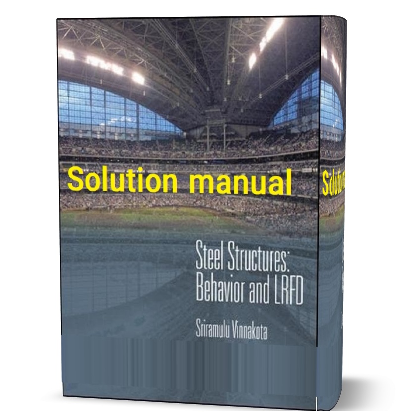 steel structures behavior and lrfd Sriramulu Vinnakota solutions manual pdf